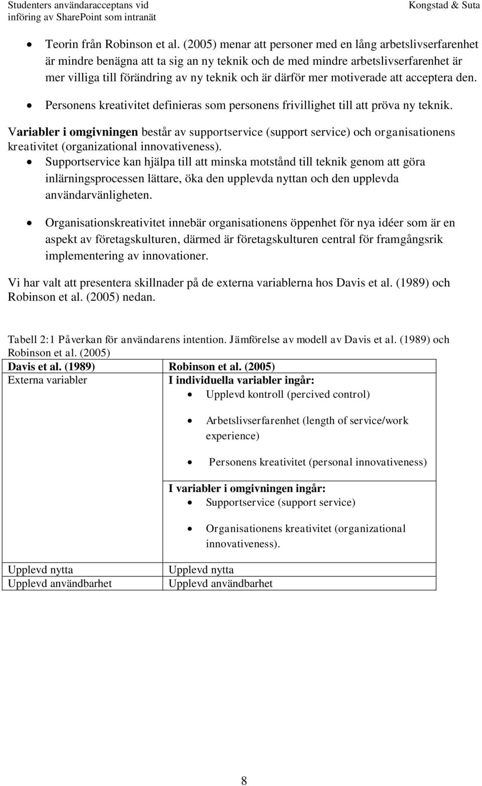 mer motiverade att acceptera den. Personens kreativitet definieras som personens frivillighet till att pröva ny teknik.