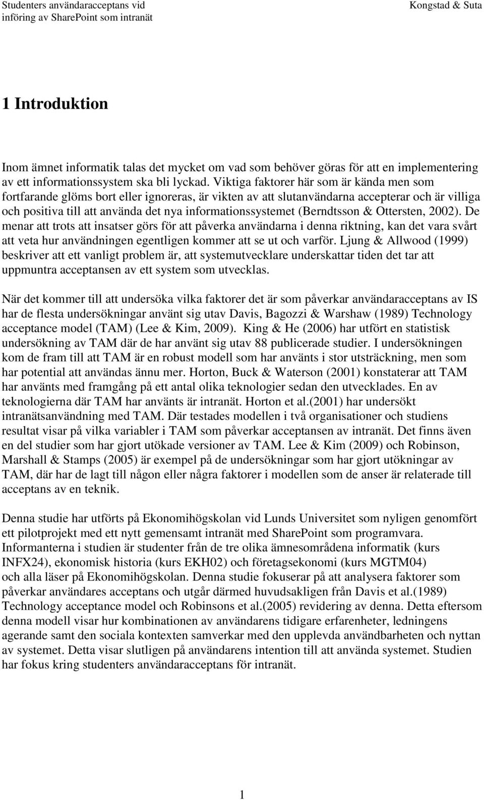 (Berndtsson & Ottersten, 2002). De menar att trots att insatser görs för att påverka användarna i denna riktning, kan det vara svårt att veta hur användningen egentligen kommer att se ut och varför.