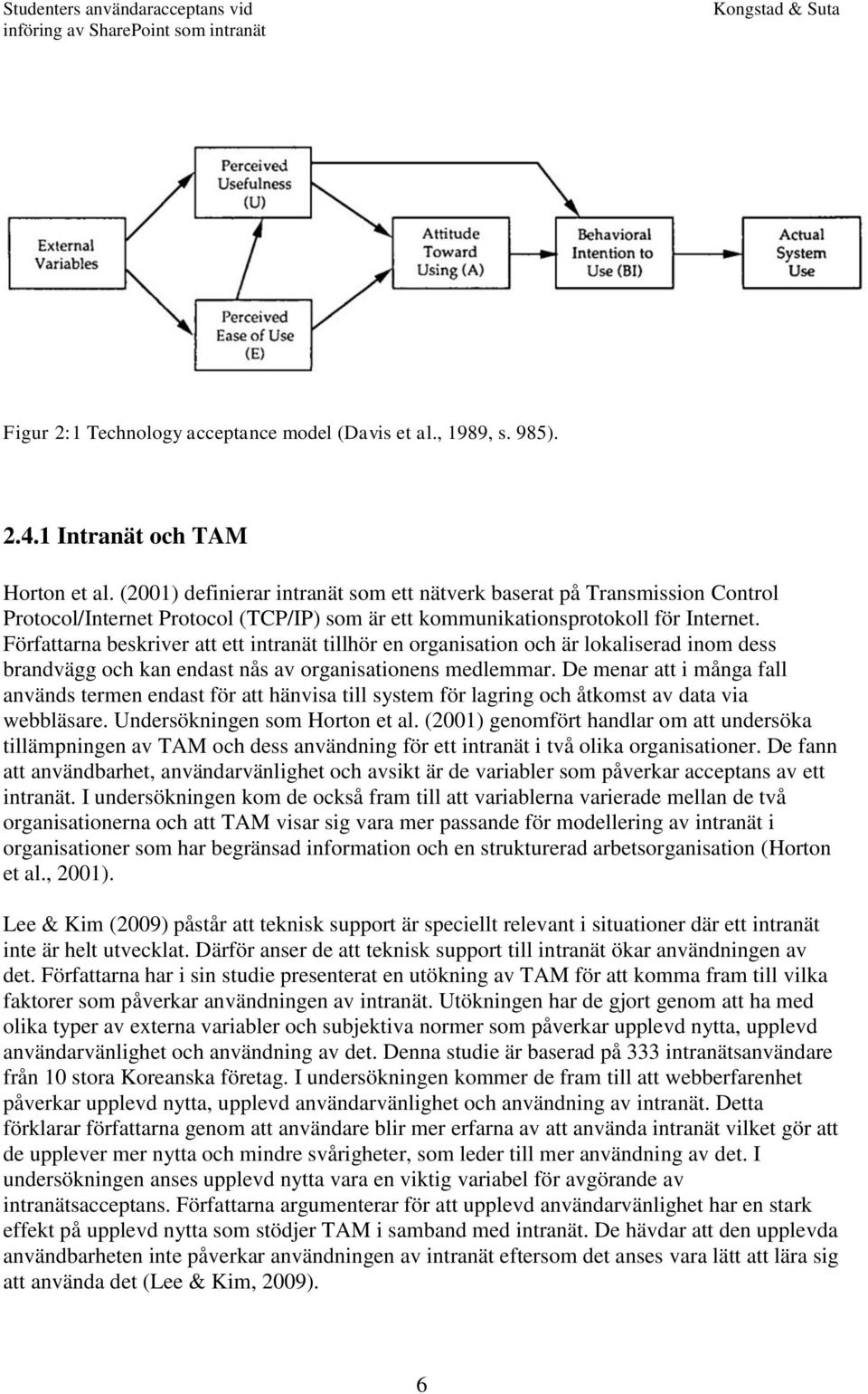 Författarna beskriver att ett intranät tillhör en organisation och är lokaliserad inom dess brandvägg och kan endast nås av organisationens medlemmar.