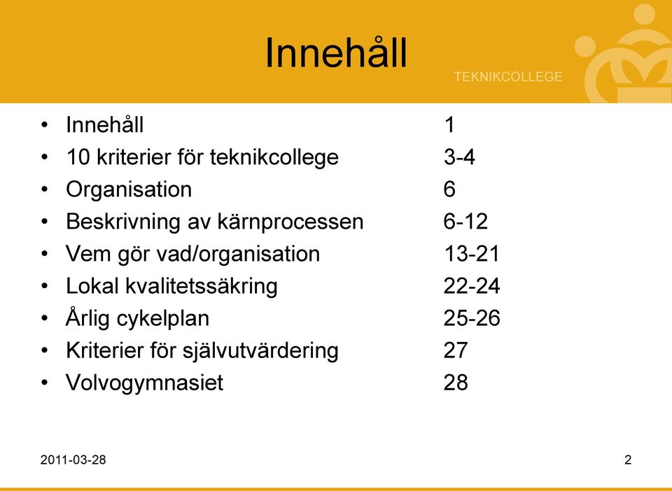 vad/organisation 13-21 Lokal kvalitetssäkring 22-24 Årlig