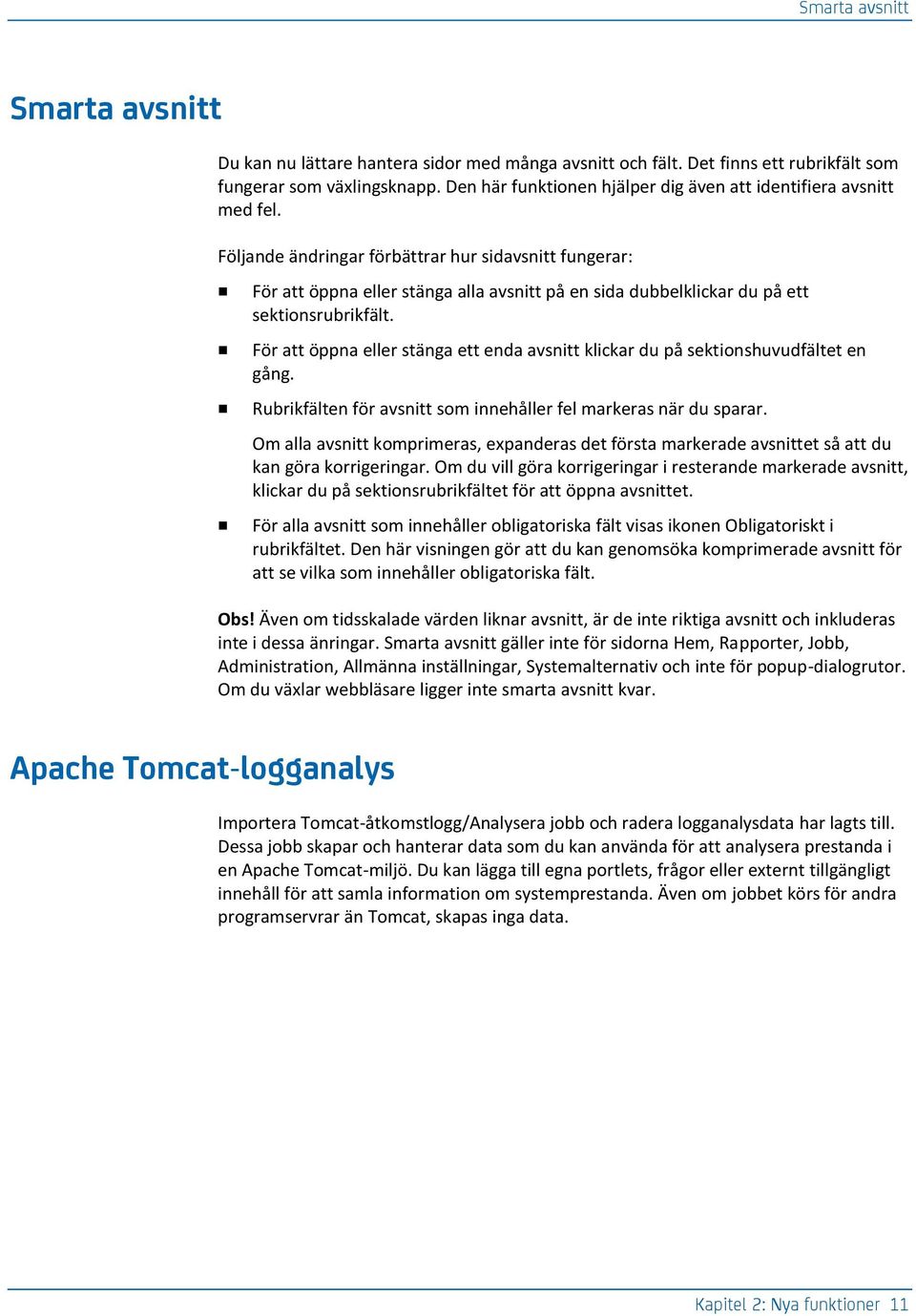 Följande ändringar förbättrar hur sidavsnitt fungerar: För att öppna eller stänga alla avsnitt på en sida dubbelklickar du på ett sektionsrubrikfält.