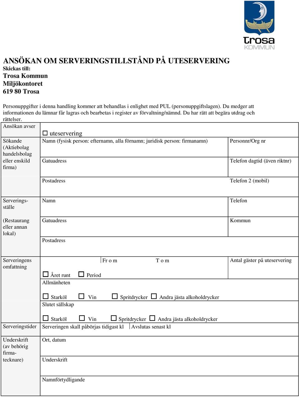 Ansökan avser Sökande (Aktiebolag handelsbolag eller enskild firma) uteservering Namn (fysisk person: efternamn, alla förnamn; juridisk person: firmanamn) Personnr/Org nr Telefon dagtid (även riktnr)