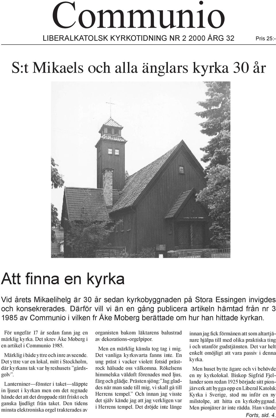 För ungefär 17 år sedan fann jag en märklig kyrka. Det skrev Åke Moberg i en artikel i Communio 1985. Märklig i både yttre och inre avseende.