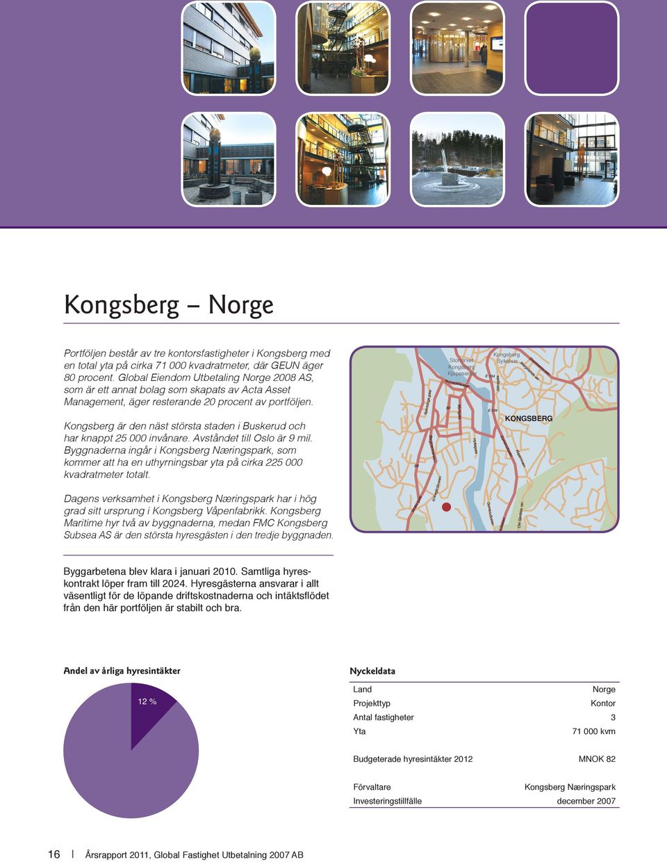 Kongsberg är den näst största staden i Buskerud och har knappt 25 000 invånare. Avståndet till Oslo är 9 mil.