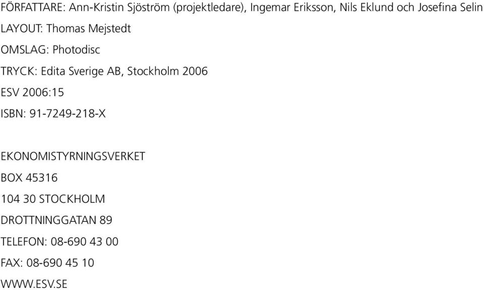 AB, Stockholm 2006 ESV 2006:15 ISBN: 91-7249-218-X EKONOMISTYRNINGSVERKET BOX