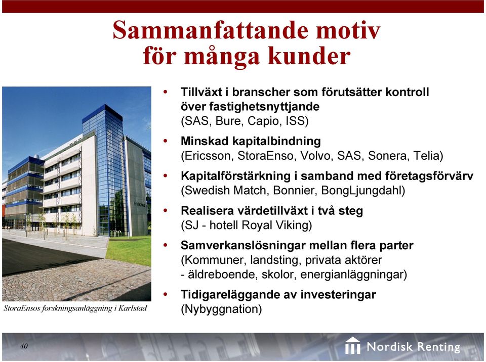 samband med företagsförvärv (Swedish Match, Bonnier, BongLjungdahl) Realisera värdetillväxt i två steg (SJ - hotell Royal Viking)