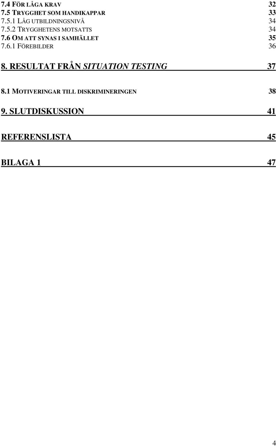 RESULTAT FRÅN SITUATION TESTING 37 8.