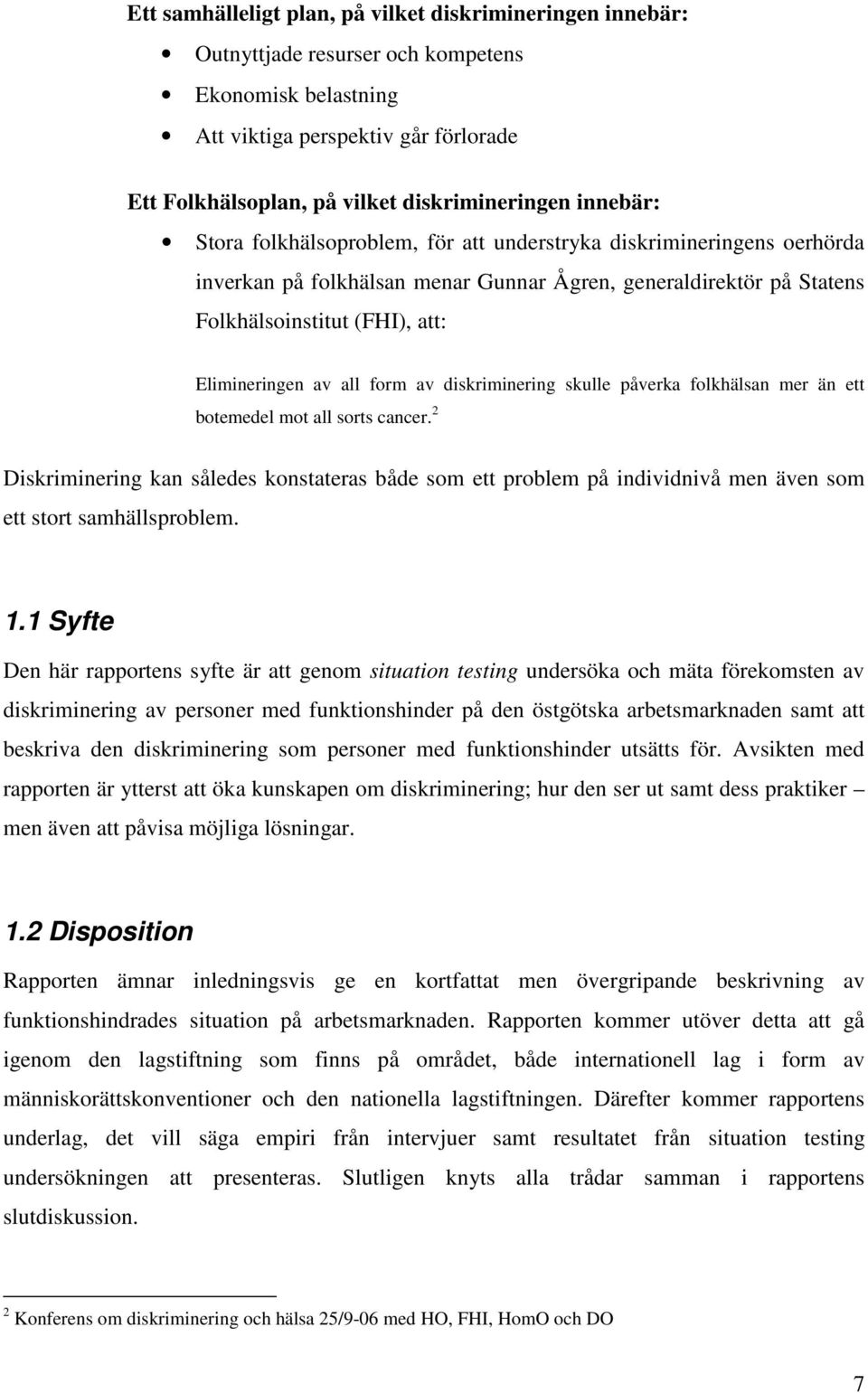 all form av diskriminering skulle påverka folkhälsan mer än ett botemedel mot all sorts cancer.