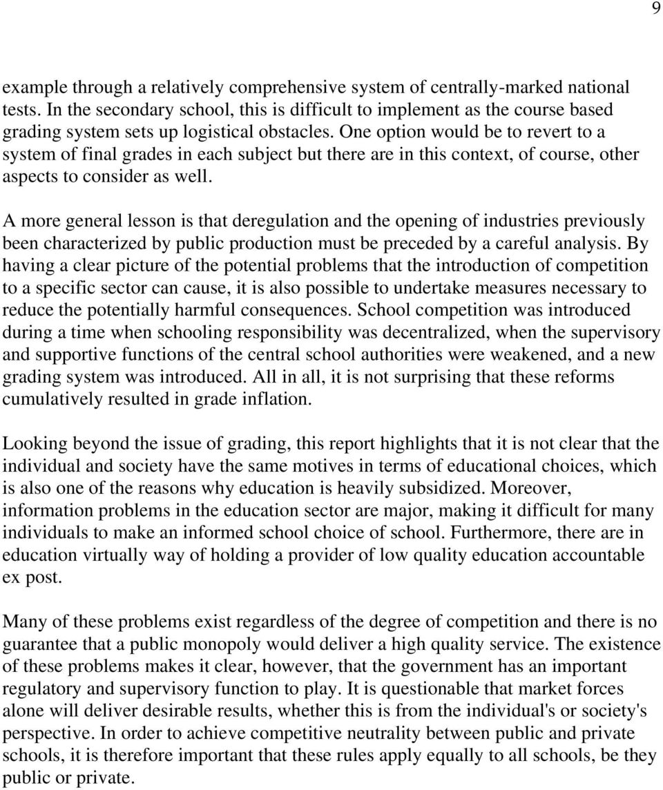 One option would be to revert to a system of final grades in each subject but there are in this context, of course, other aspects to consider as well.