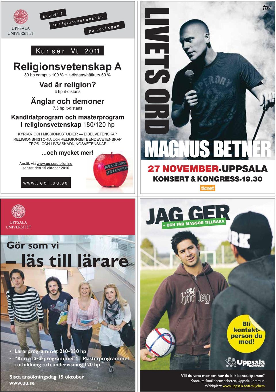 RELIGIONSBTEENDEVETENSKAP TROS- OCH LIVSÅSKÅDNINGSVETENSKAP...och mycket mer! Ansök via www.uu.