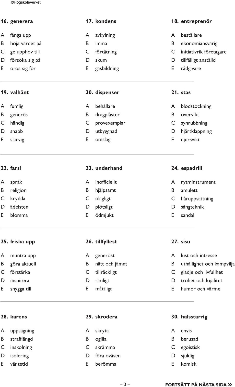 rådgivare 19. valhänt 20. dispenser 21. stas fumlig behållare blodstockning generös dragplåster övervikt händig provexemplar synrubbning snabb utbyggnad hjärtklappning slarvig omslag njursvikt 22.