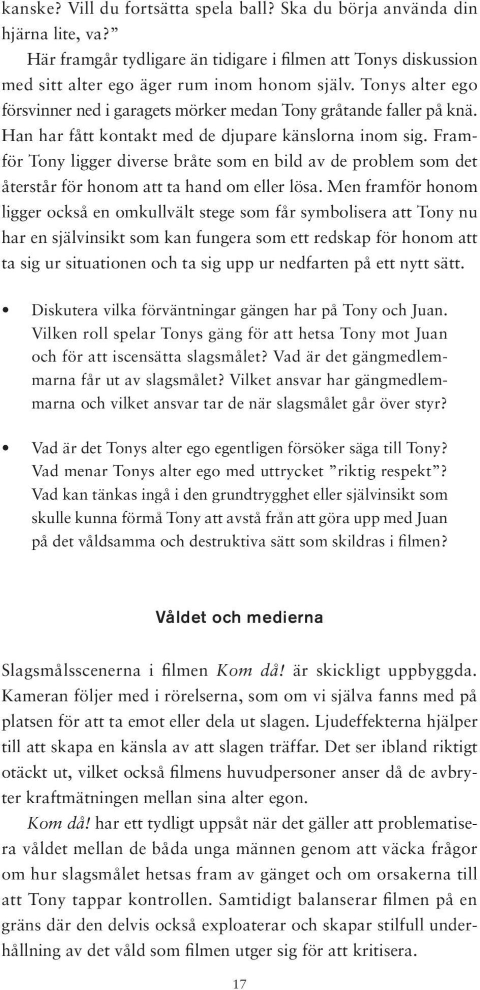 Framför Tony ligger diverse bråte som en bild av de problem som det återstår för honom att ta hand om eller lösa.