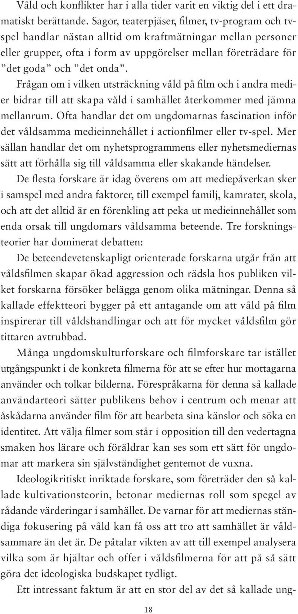 Frågan om i vilken utsträckning våld på film och i andra medier bidrar till att skapa våld i samhället återkommer med jämna mellanrum.