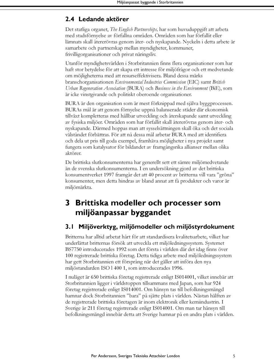 Nyckeln i detta arbete är samarbete och partnerskap mellan myndigheter, kommuner, frivilligorganisationer och privat näringsliv.