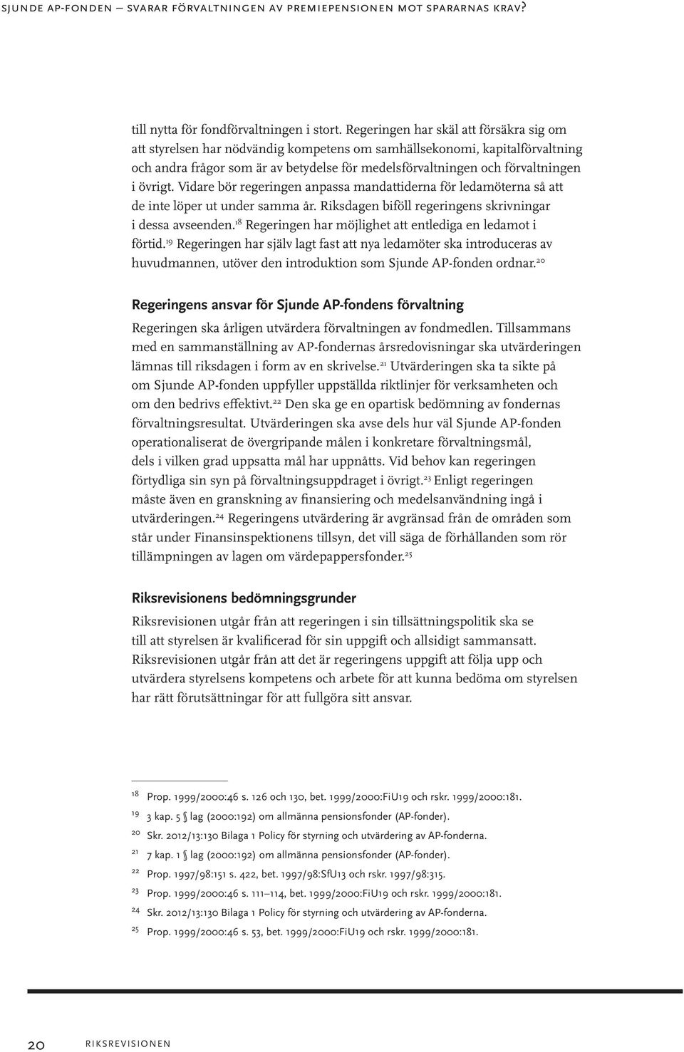 övrigt. Vidare bör regeringen anpassa mandattiderna för ledamöterna så att de inte löper ut under samma år. Riksdagen biföll regeringens skrivningar i dessa avseenden.