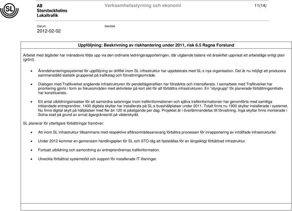 Ärendehanteringssystemet för uppföljning av driftfel inom SL infrastruktur har uppdaterats med SL:s nya organisation.