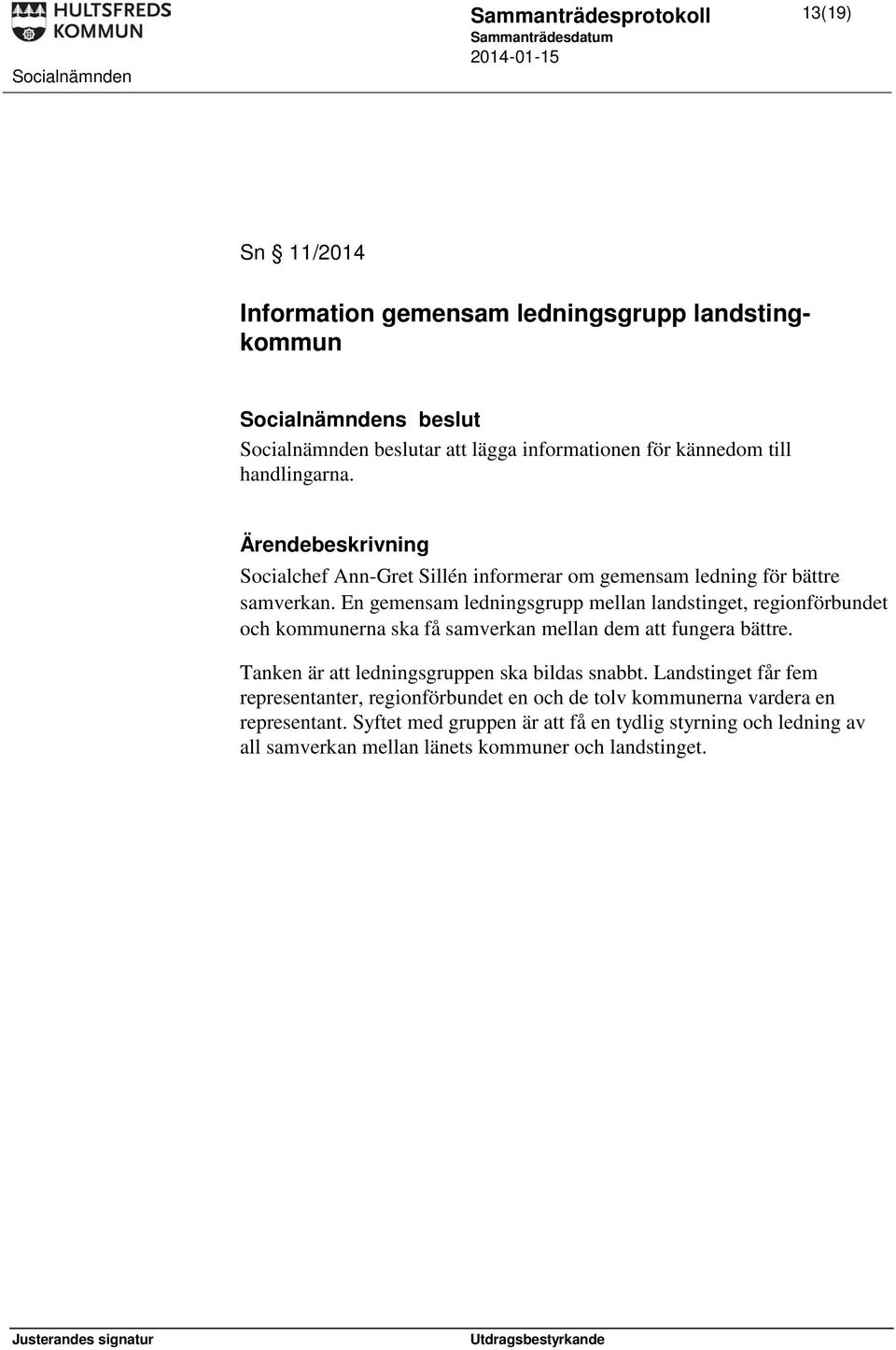 En gemensam ledningsgrupp mellan landstinget, regionförbundet och kommunerna ska få samverkan mellan dem att fungera bättre.