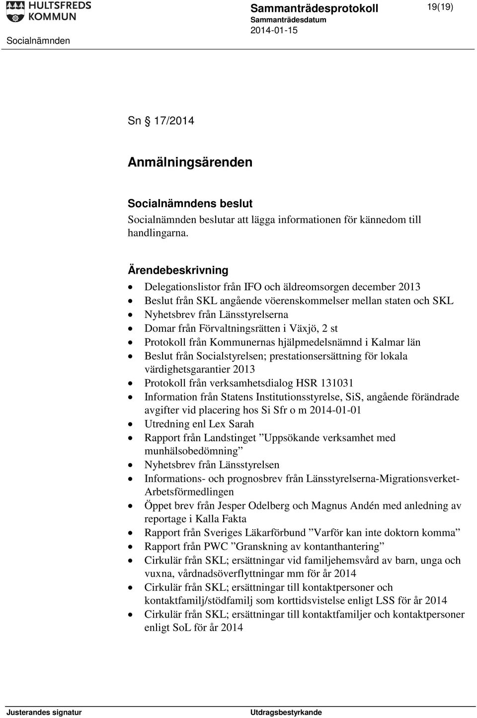 Socialstyrelsen; prestationsersättning för lokala värdighetsgarantier 2013 Protokoll från verksamhetsdialog HSR 131031 Information från Statens Institutionsstyrelse, SiS, angående förändrade avgifter