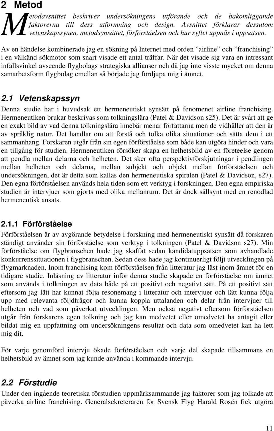 M Av en händelse kombinerade jag en sökning på Internet med orden airline och franchising i en välkänd sökmotor som snart visade ett antal träffar.