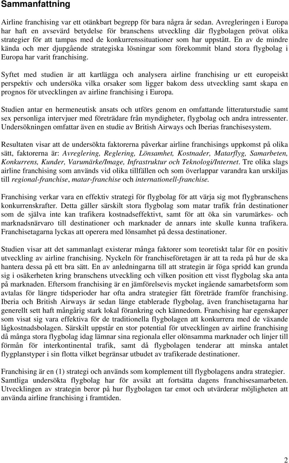 En av de mindre kända och mer djupgående strategiska lösningar som förekommit bland stora flygbolag i Europa har varit franchising.