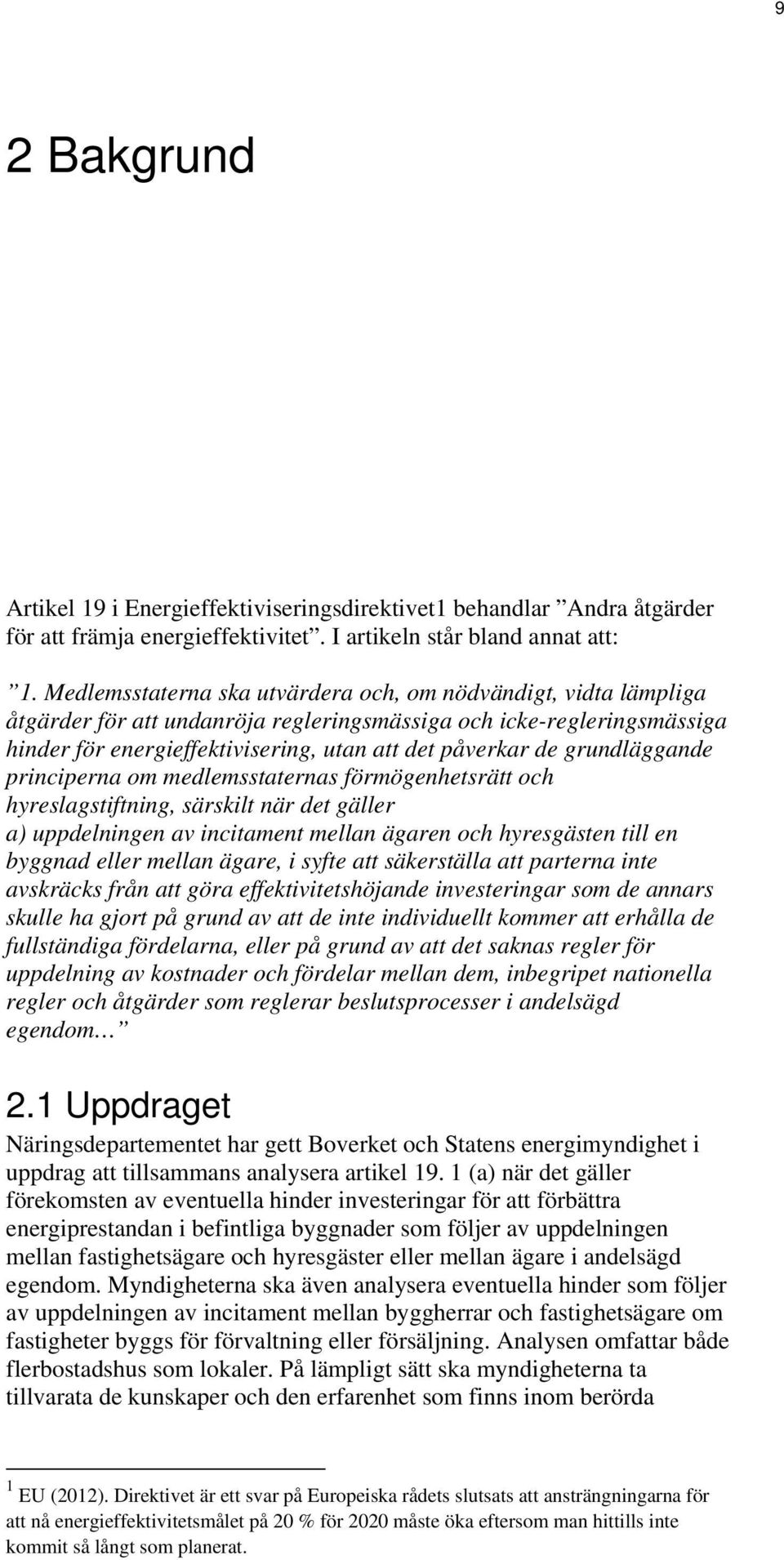 grundläggande principerna om medlemsstaternas förmögenhetsrätt och hyreslagstiftning, särskilt när det gäller a) uppdelningen av incitament mellan ägaren och hyresgästen till en byggnad eller mellan