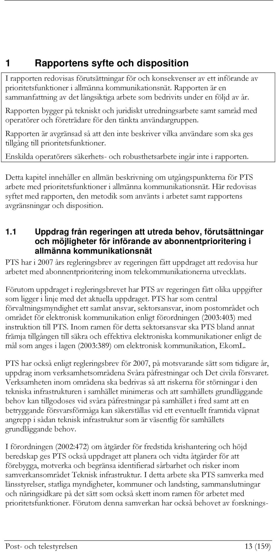 Rapporten bygger på tekniskt och juridiskt utredningsarbete samt samråd med operatörer och företrädare för den tänkta användargruppen.