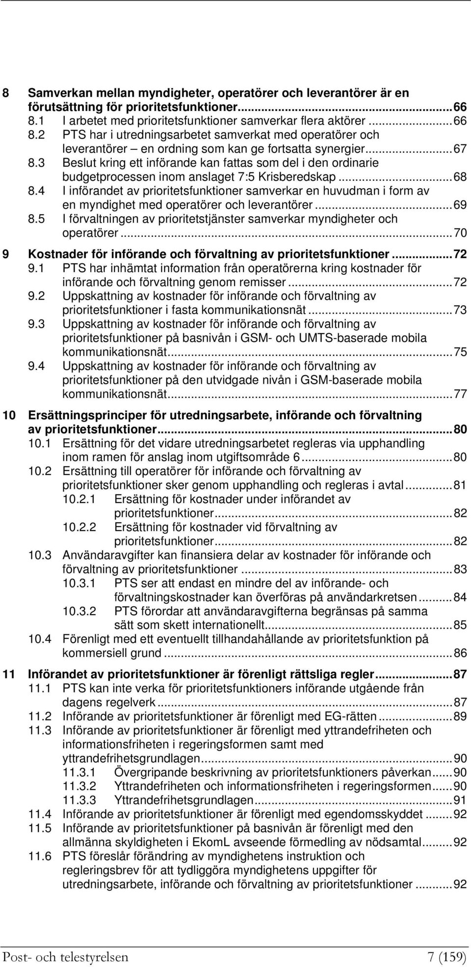 3 Beslut kring ett införande kan fattas som del i den ordinarie budgetprocessen inom anslaget 7:5 Krisberedskap...68 8.