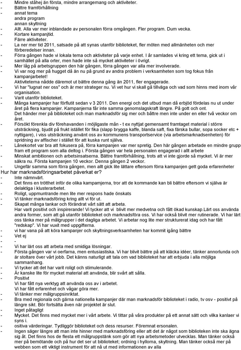 - Förra gången hade vi lokala tema och aktiviteter på varje enhet. I år samlades vi kring ett tema, gick ut i samhället på alla orter, men hade inte så mycket aktiviteter i övrigt.