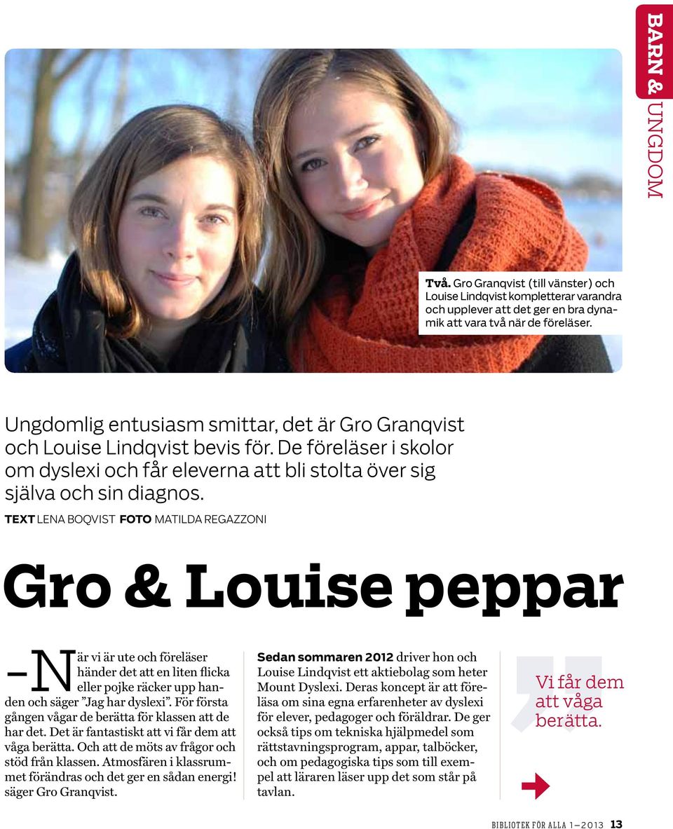 TEXt lena boqvist foto Matilda Regazzoni Gro & Louise peppar vi är ute och föreläser händer det att en liten flicka -När eller pojke räcker upp handen och säger Jag har dyslexi.