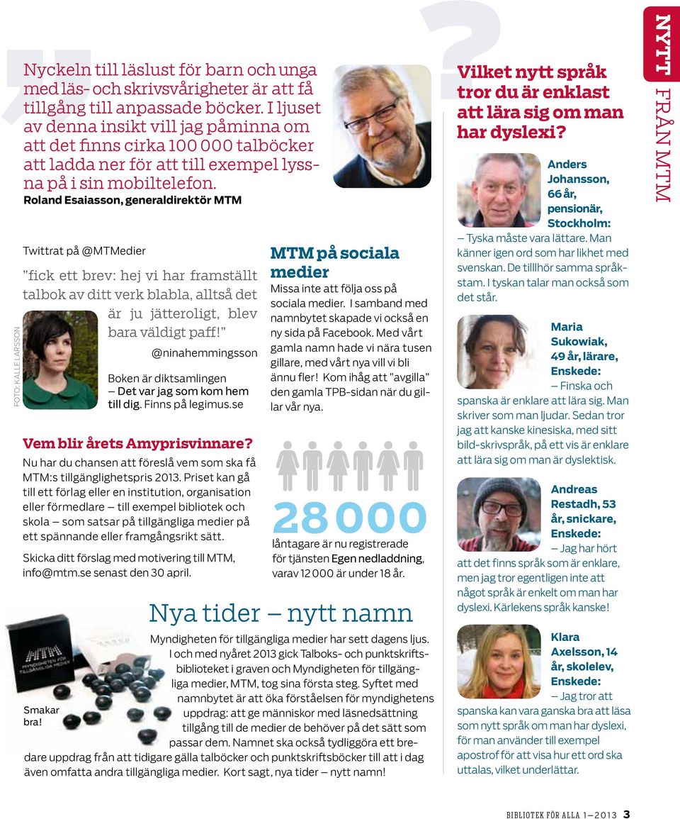 Roland Esaiasson, generaldirektör MTM Twittrat på @MTMedier fick ett brev: hej vi har framställt talbok av ditt verk blabla, alltså det är ju jätteroligt, blev bara väldigt paff!