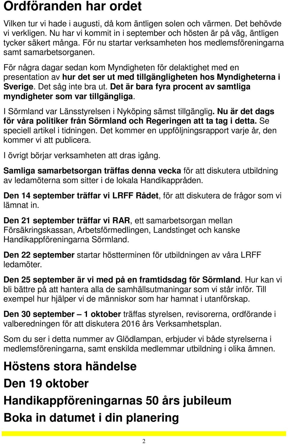 För några dagar sedan kom Myndigheten för delaktighet med en presentation av hur det ser ut med tillgängligheten hos Myndigheterna i Sverige. Det såg inte bra ut.