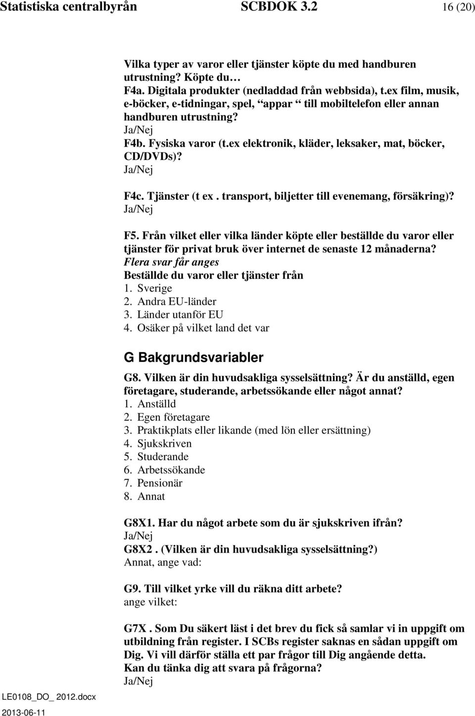 Tjänster (t ex. transport, biljetter till evenemang, försäkring)? F5.