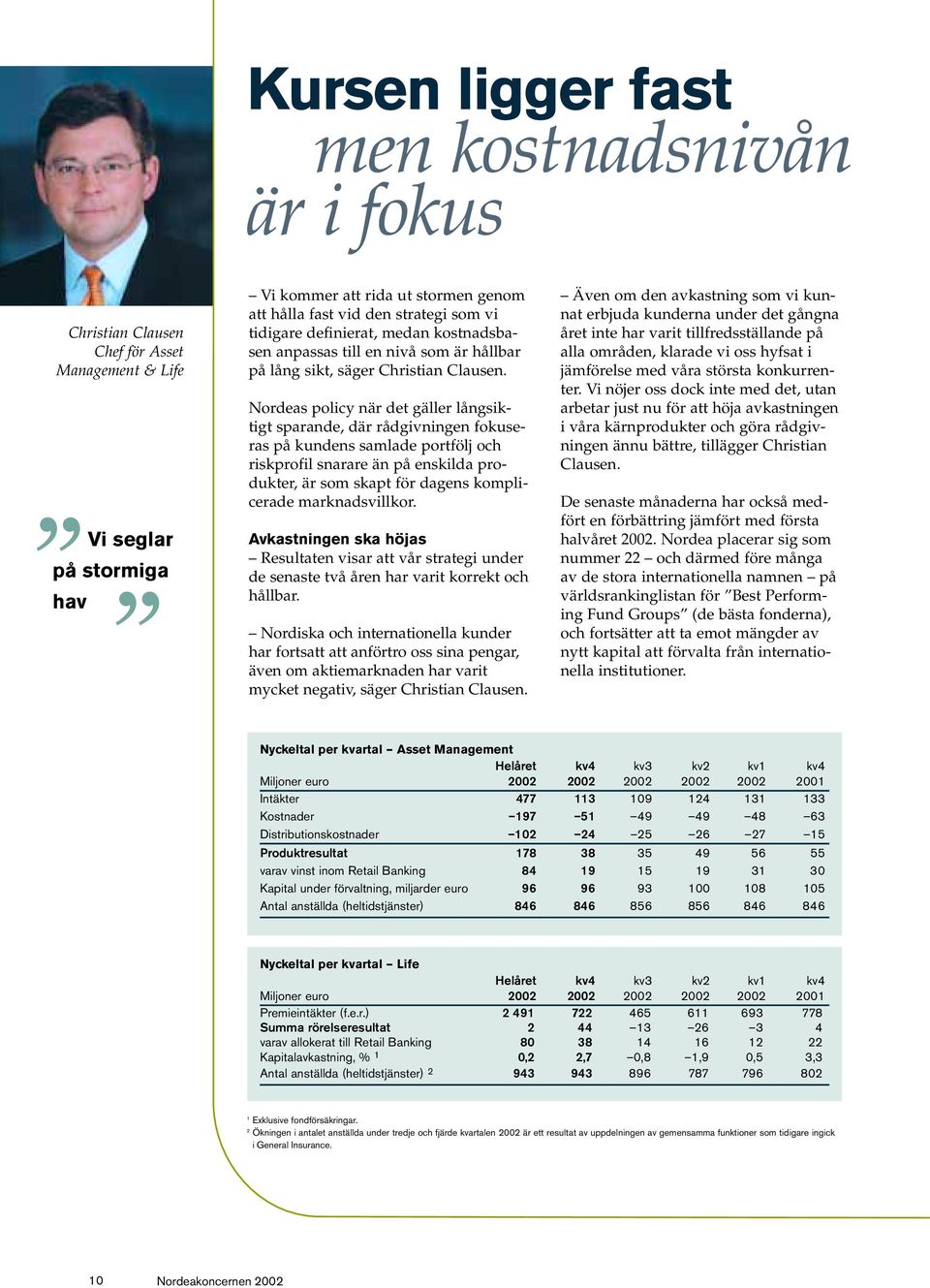 Nordeas policy när det gäller långsiktigt sparande, där rådgivningen fokuseras på kundens samlade portfölj och riskprofil snarare än på enskilda produkter, är som skapt för dagens komplicerade