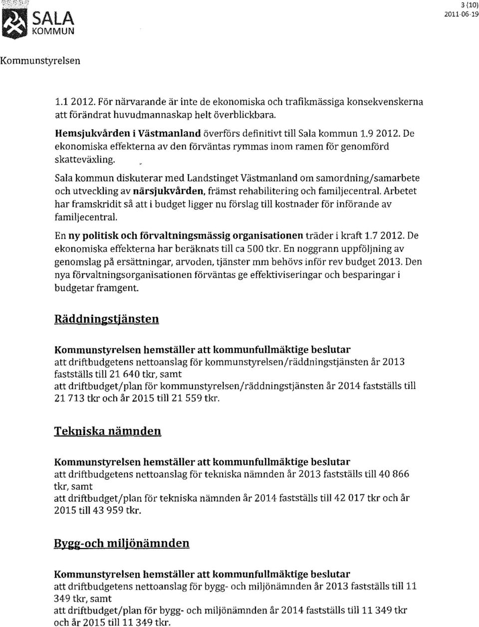 Sala kommun diskuterar med Landstinget Västmanland om samordning/samarbete och utveckling av närsjukvården, främst rehabilitering och familjecentral.