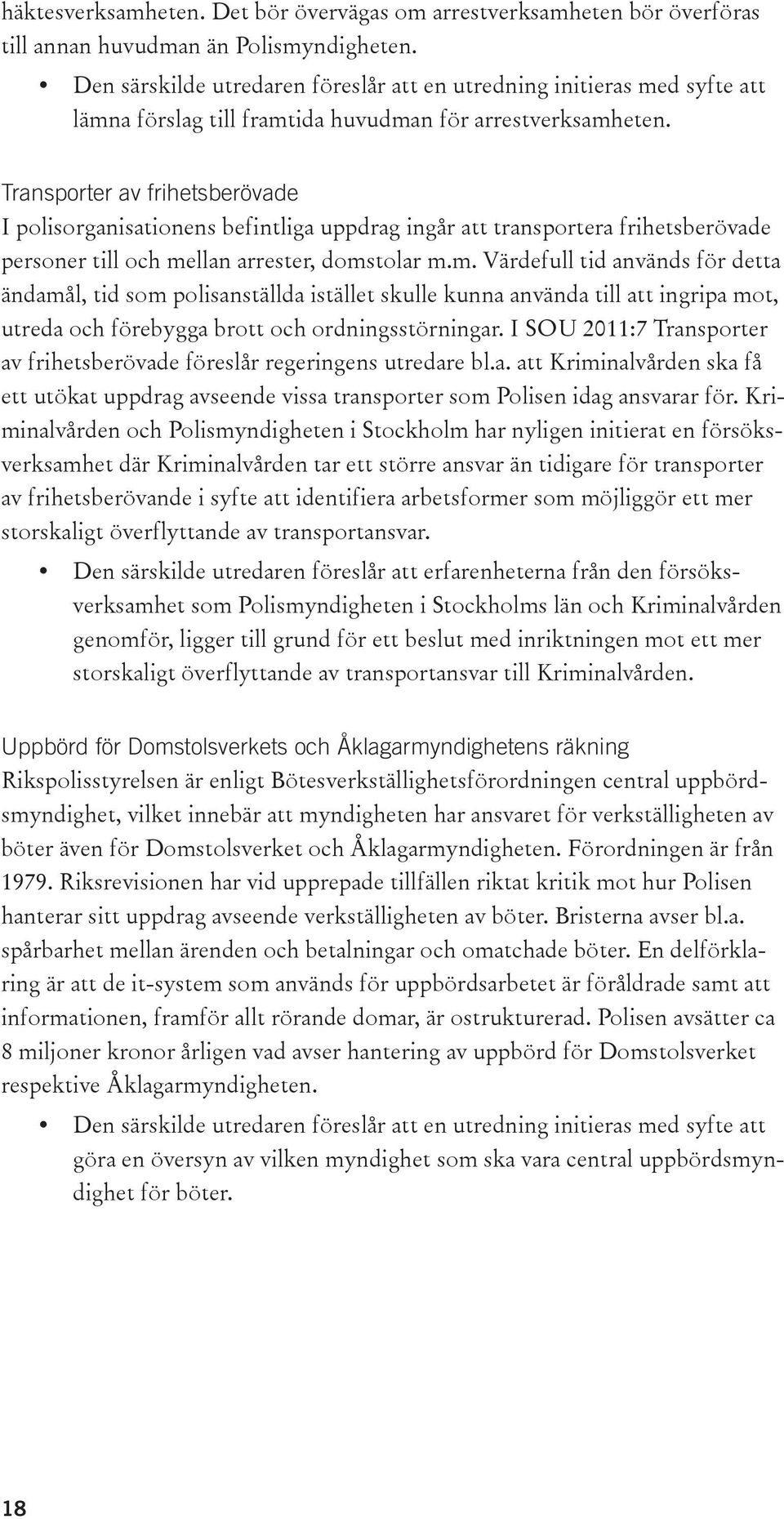 Transporter av frihetsberövade I polisorganisationens befintliga uppdrag ingår att transportera frihetsberövade personer till och me