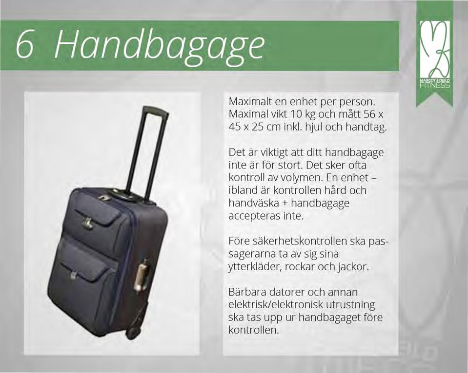 En enhetibland ar kontrollen hard och handvaska + handbagage accepteras inte.