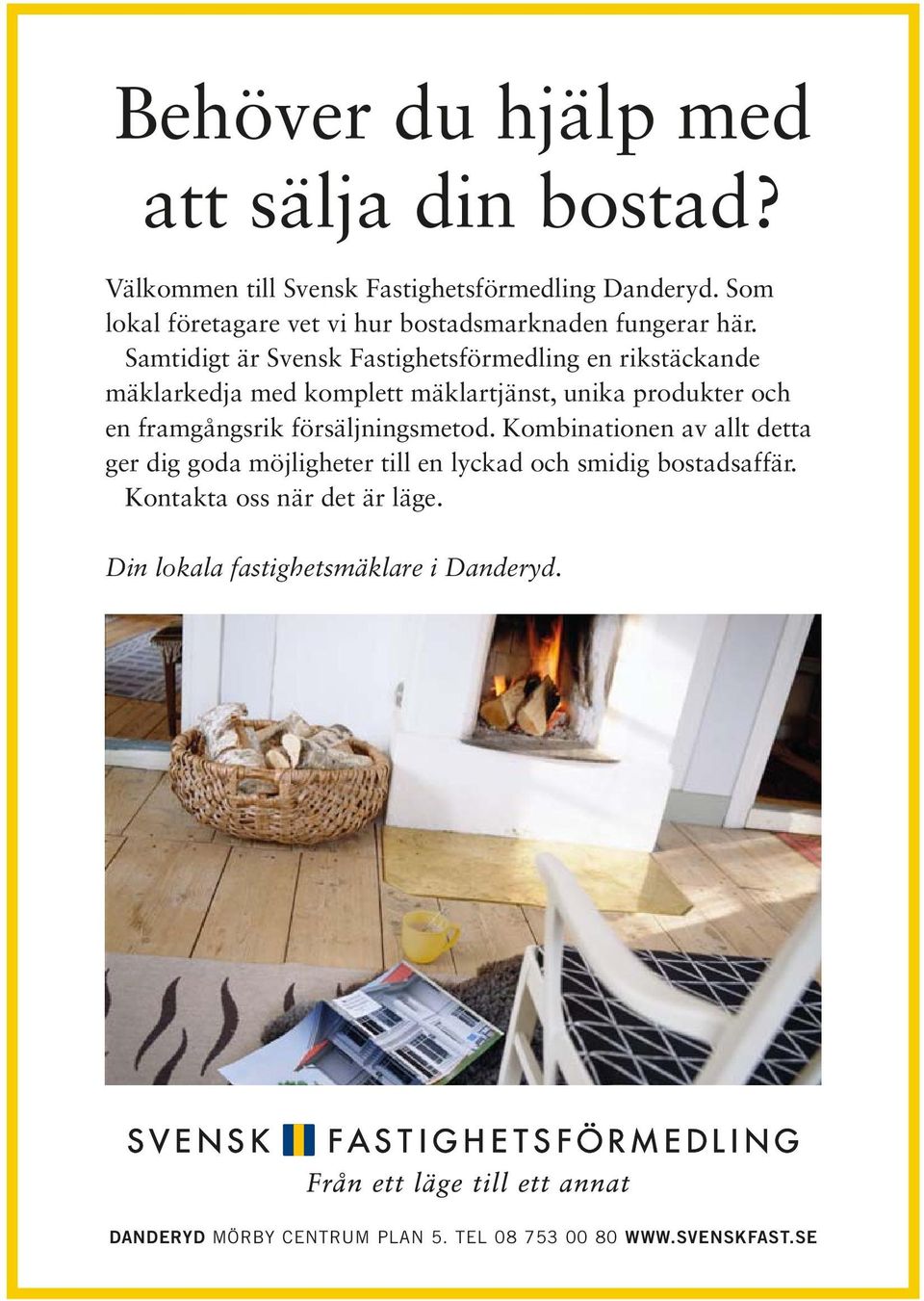 Samtidigt är Svensk Fastighetsförmedling en rikstäckande mäklarkedja med komplett mäklartjänst, unika produkter och en framgångsrik