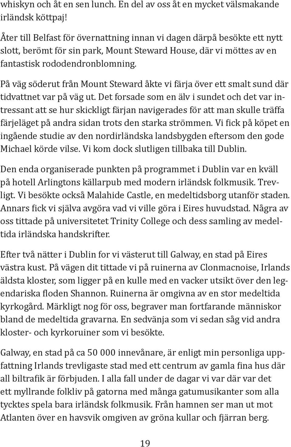 På väg söderut från Mount Steward åkte vi färja över ett smalt sund där tidvattnet var på väg ut.