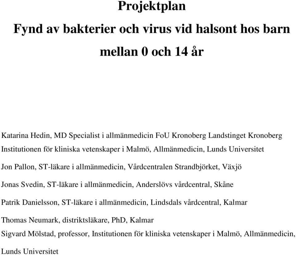 Strandbjörket, Växjö Jonas Svedin, ST-läkare i allmänmedicin, Anderslövs vårdcentral, Skåne Patrik Danielsson, ST-läkare i allmänmedicin, Lindsdals