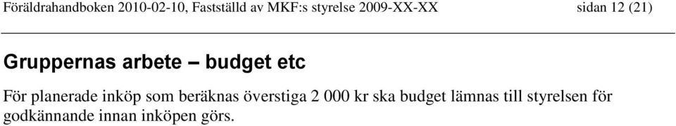 planerade inköp som beräknas överstiga 2 000 kr ska budget