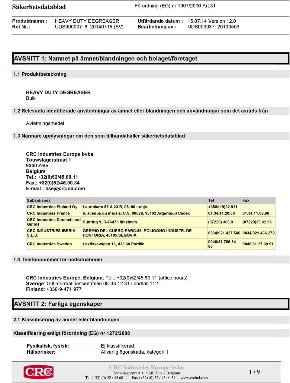 3 Närmare upplysningar om den som tillhandahåller säkerhetsdatablad Touwslagerstraat 1 9240 Zele Belgium Tel.: +32(0)52/45.60.11 Fax.: +32(0)52/45.00.34 E-mail : hse@crcind.