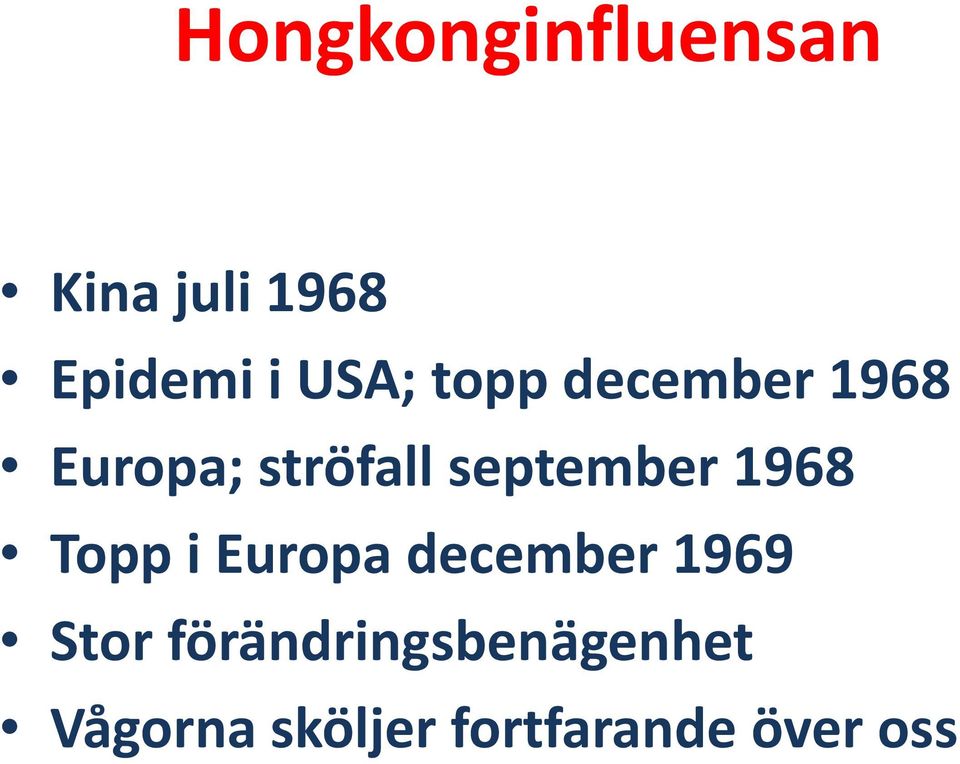september 1968 Topp i Europa december 1969 Stor