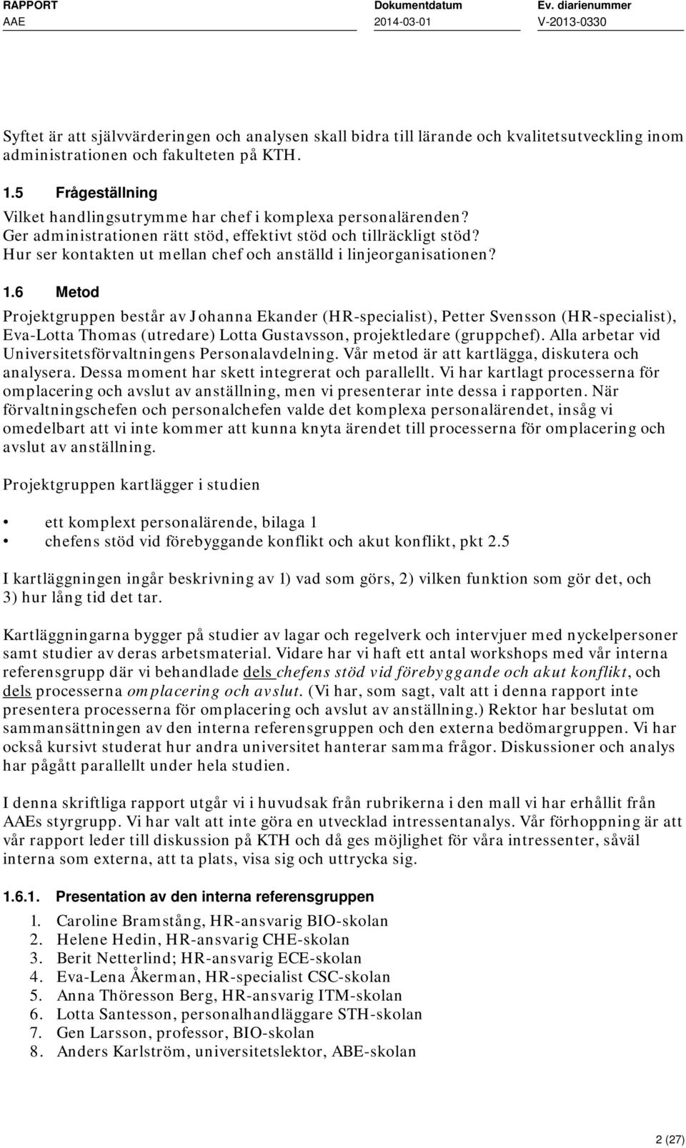 Hur ser kontakten ut mellan chef och anställd i linjeorganisationen? 1.