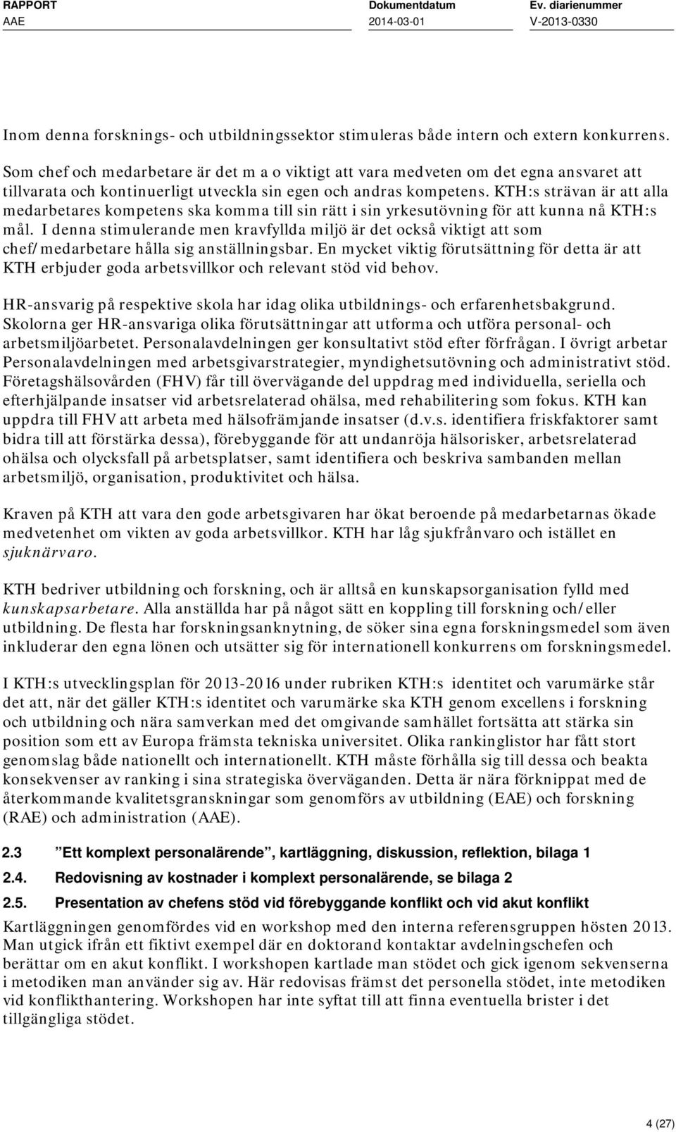 KTH:s strävan är att alla medarbetares kompetens ska komma till sin rätt i sin yrkesutövning för att kunna nå KTH:s mål.