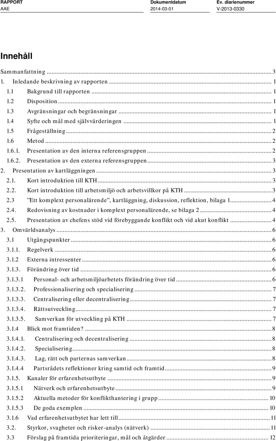 .. 3 2.2. Kort introduktion till arbetsmiljö och arbetsvillkor på KTH... 3 2.3 Ett komplext personalärende, kartläggning, diskussion, reflektion, bilaga 1... 4 