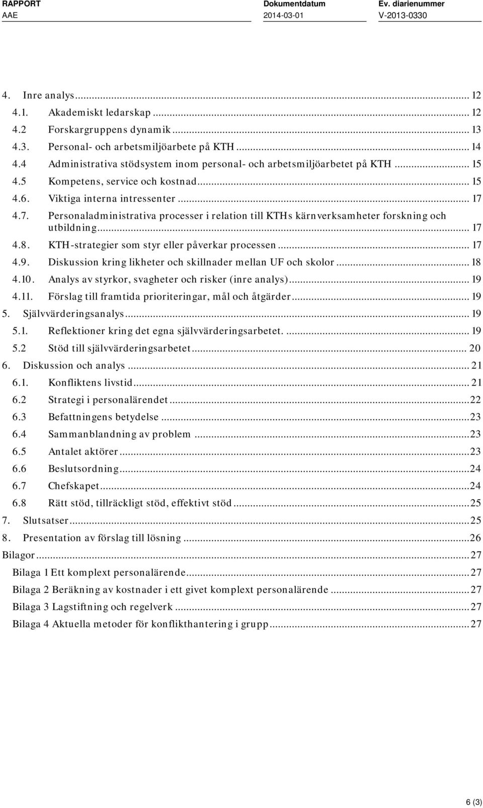 4.7. Personaladministrativa processer i relation till KTHs kärnverksamheter forskning och utbildning... 17 4.8. KTH-strategier som styr eller påverkar processen... 17 4.9.