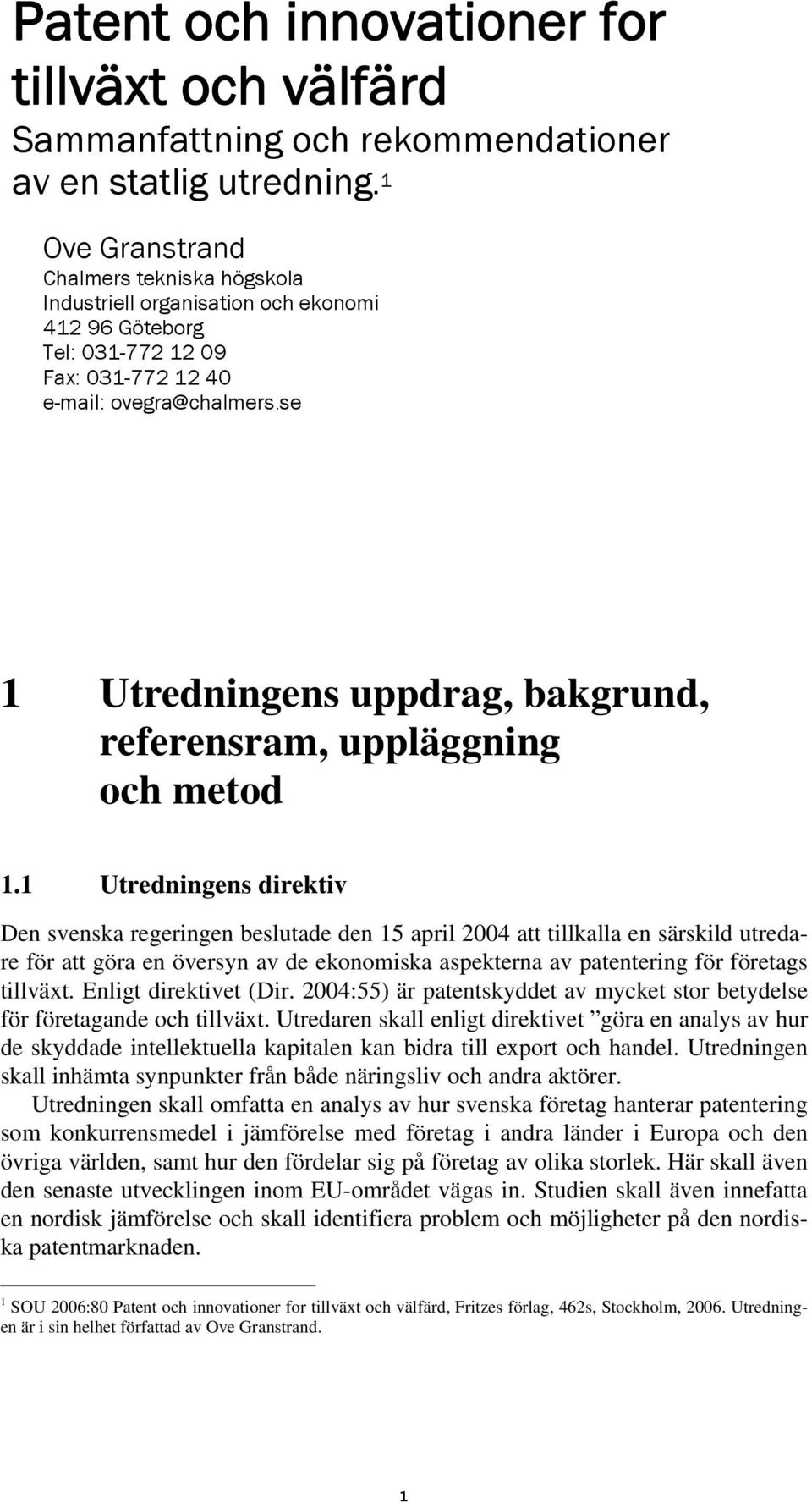 se 1 Utredningens uppdrag, bakgrund, referensram, uppläggning och metod 1.