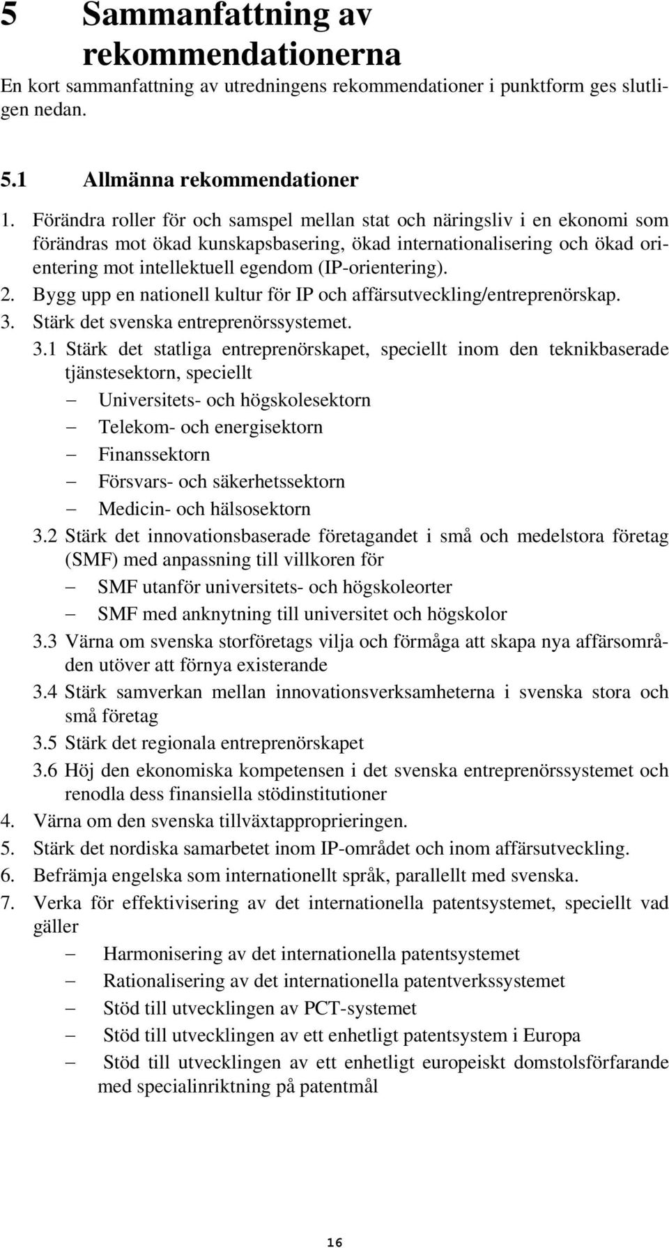 (IP-orientering). 2. Bygg upp en nationell kultur för IP och affärsutveckling/entreprenörskap. 3.