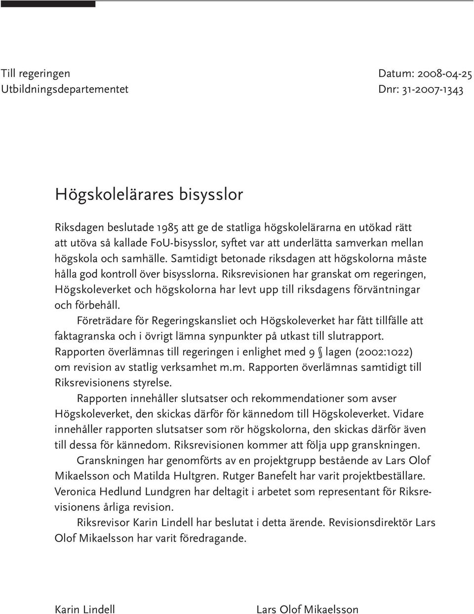 Riksrevisionen har granskat om regeringen, Högskoleverket och högskolorna har levt upp till riksdagens förväntningar och förbehåll.