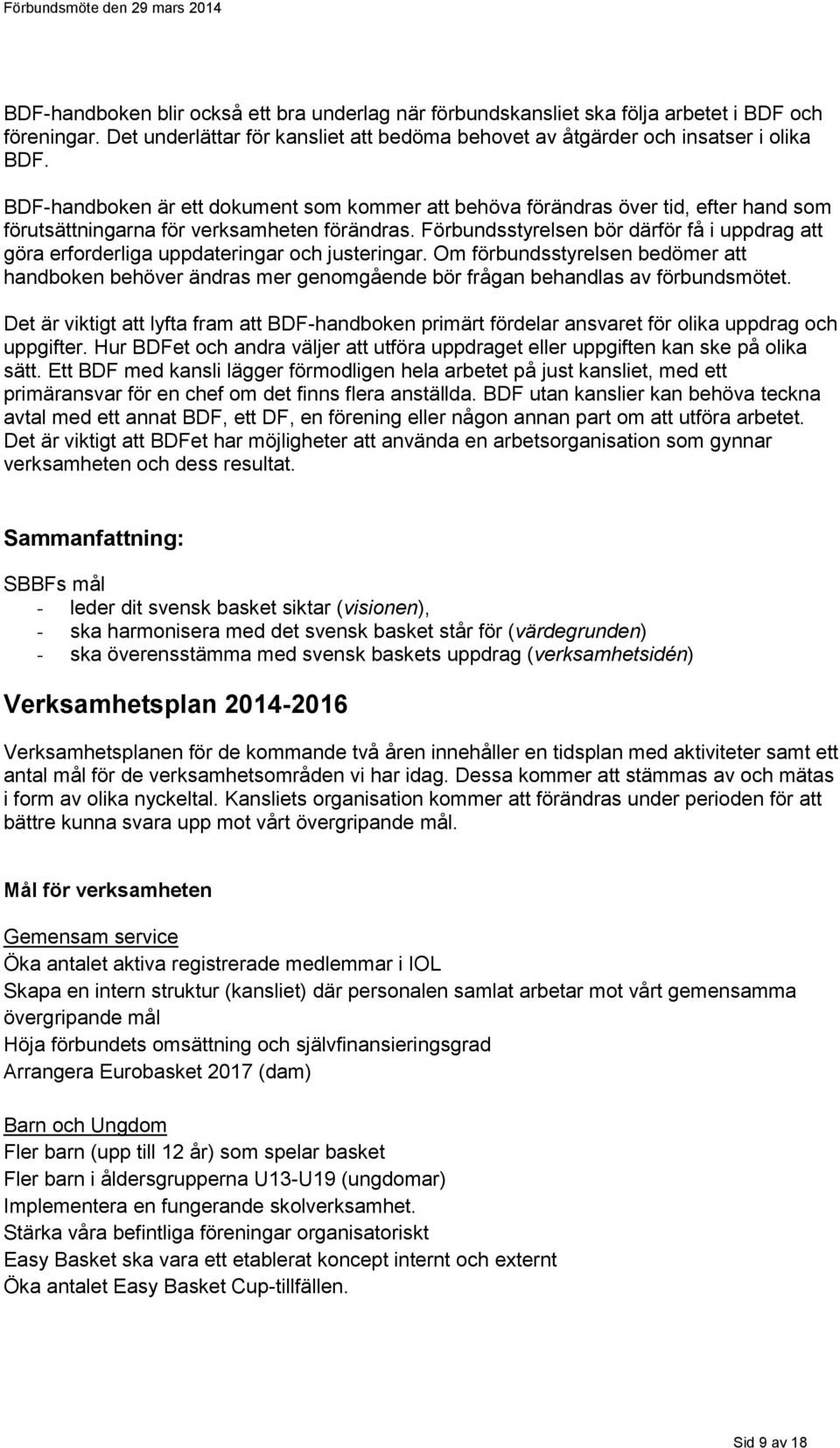 Förbundsstyrelsen bör därför få i uppdrag att göra erforderliga uppdateringar och justeringar.